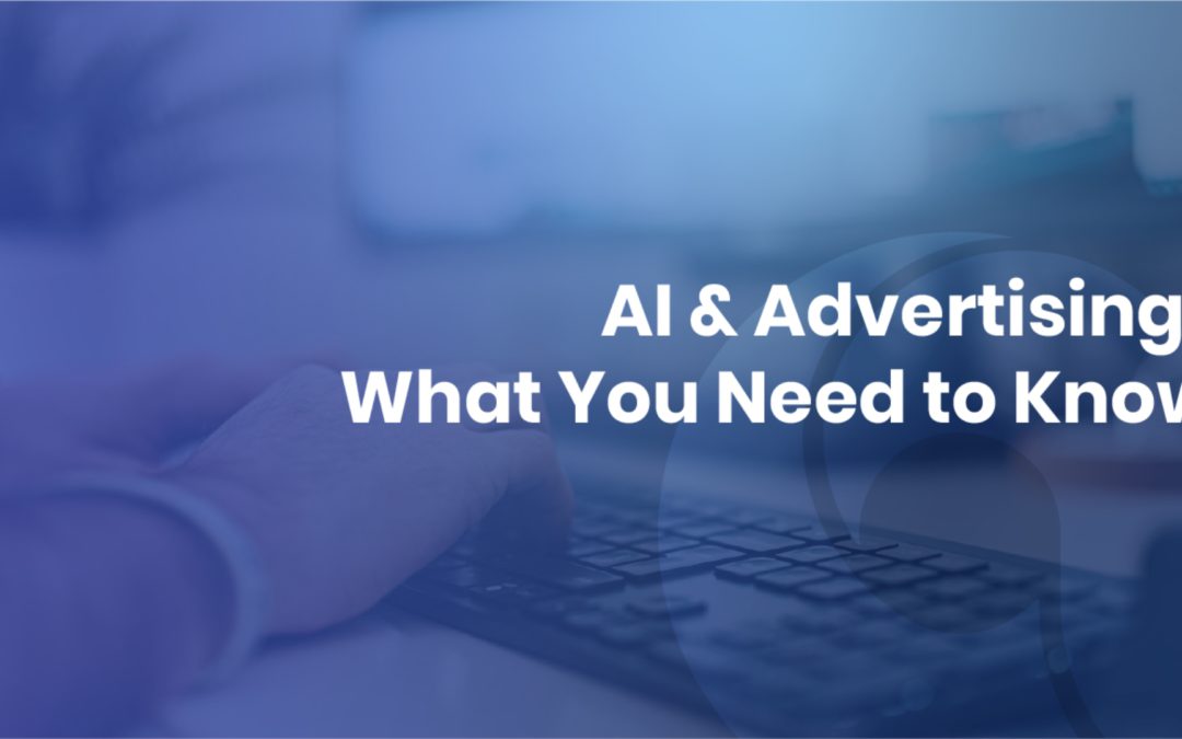 AI & Advertising: What You Need to Know